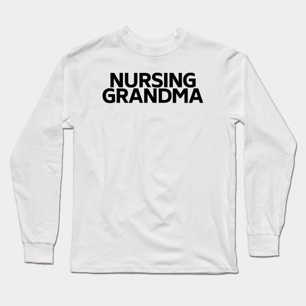 Nursing grandma Long Sleeve T-Shirt by Word and Saying